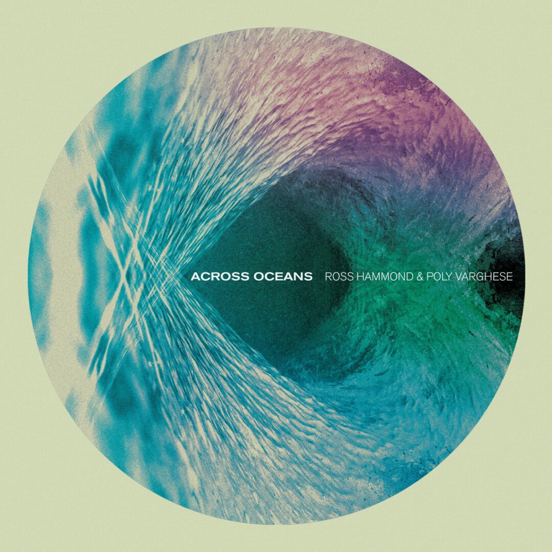 Across Oceans / Ross Hammond & Poly Varghese