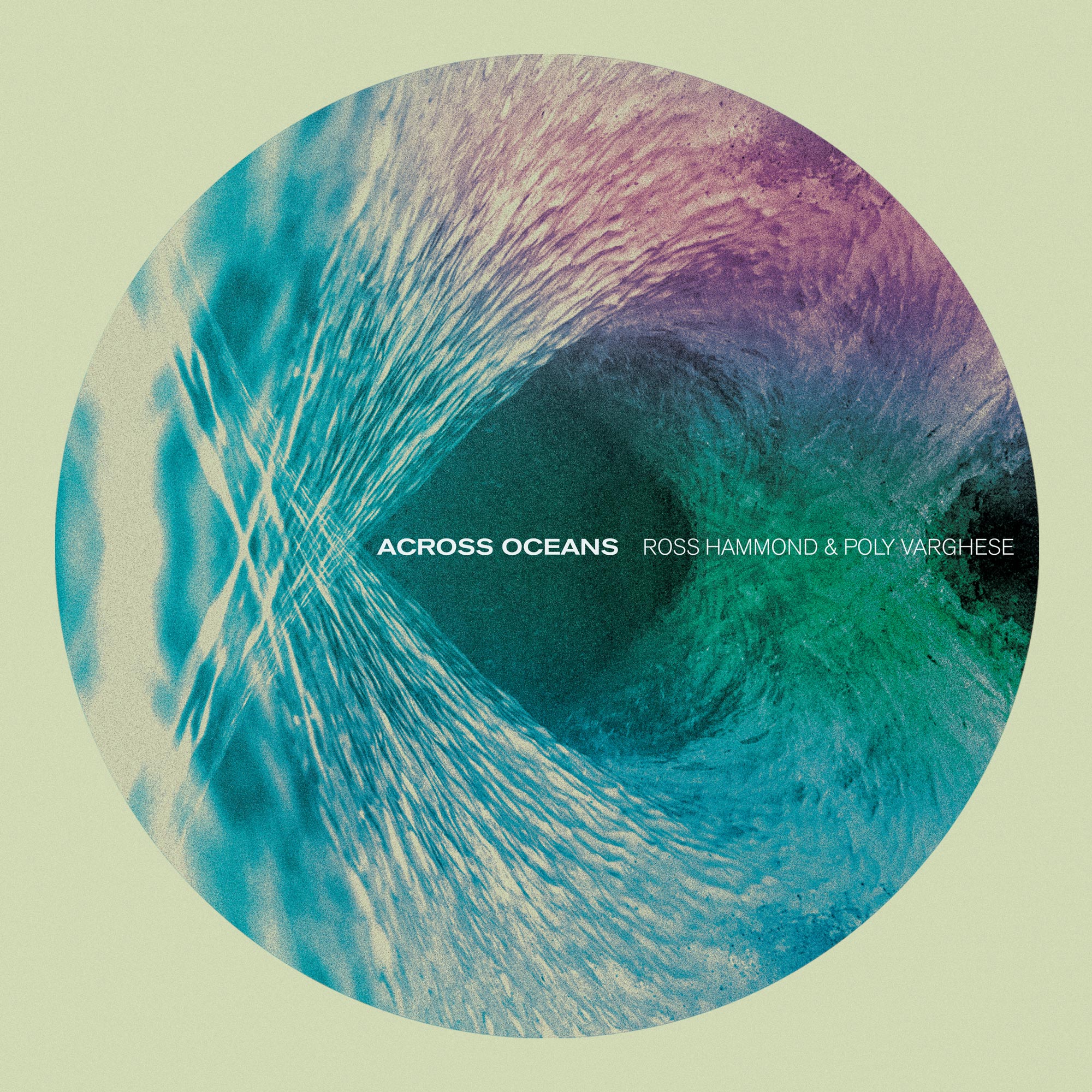 Album cover for Across Oceans by Ross Hammond and Poly Varghese. A circular crop of water photography rendered in shifting teal, blue, and rose tones on a sage green background. Artist name and album title set in clean white type at center.